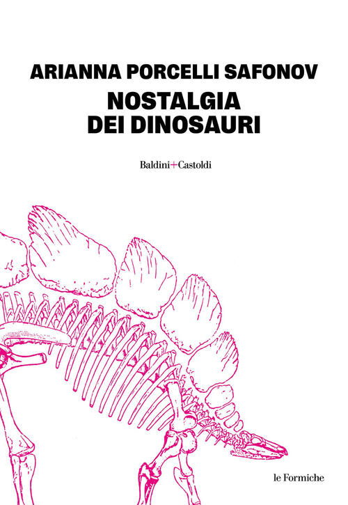 Nostalgia Dei Dinosauri Arianna Porcelli Safonov Baldini + Castoldi 2025
