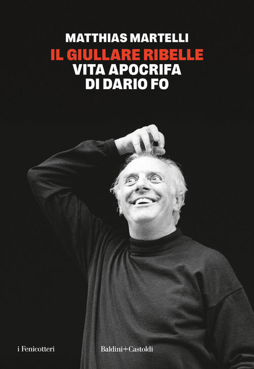 Il Giullare Ribelle. Vita Apocrifa Di Dario Fo Matthias Martelli Baldini + Cas