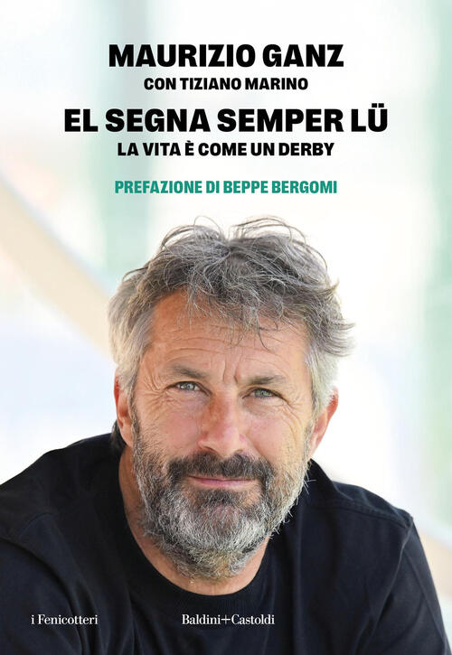 El Segna Semper Lu'. La Vita E Come Un Derby Maurizio Ganz Baldini + Castoldi