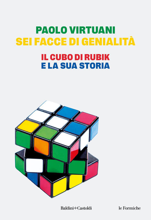Sei Facce Di Genialita. Il Cubo Di Rubik E La Sua Storia Paolo Virtuani Baldin