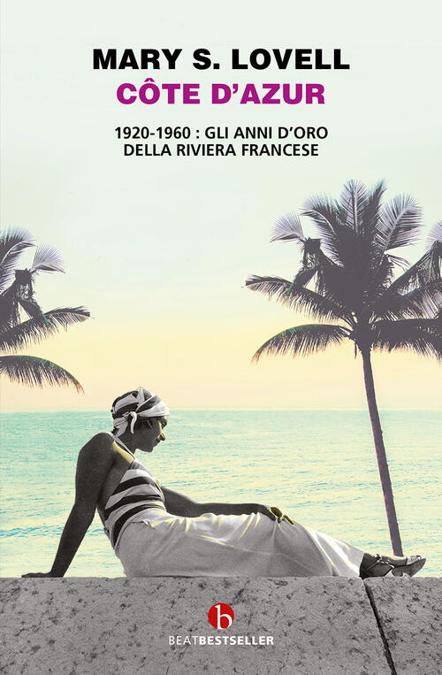 Côte D'azur. 1920-1960: Gli Anni D’Oro Della Riviera Francese Mary S. Lovell B
