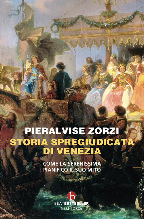 Storia Spregiudicata Di Venezia. Come La Serenissima Pianifico Il Suo Mito Pie