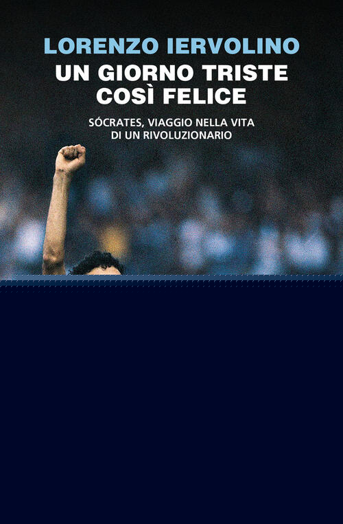 Un Giorno Triste Cosi Felice. Socrates, Viaggio Nella Vita Di Un Rivoluzionari