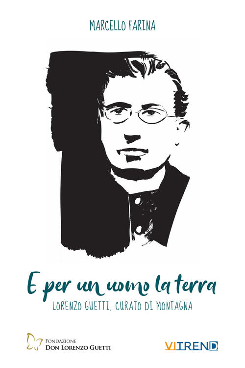 E Per Un Uomo La Terra. Lorenzo Guetti, Curato Di Campagna Marcello Farina Vit