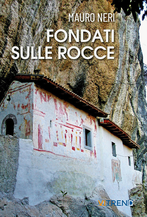 Fondati Sulle Rocce. Venticinque Storie Di Eremi Mauro Neri Vitrend 2023