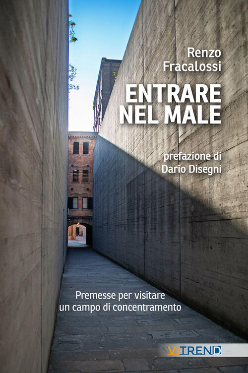 Entrare Nel Male. Premesse Per Visitare Un Campo Di Concentramento Renzo Fraca