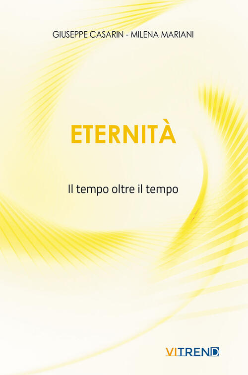 Eternita. Il Tempo Oltre Il Tempo. Nuova Ediz. Giuseppe Casarin Vitrend 2025