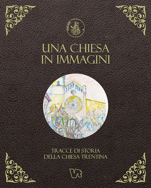 Una Chiesa In Immagini. Tracce Di Storia Della Chiesa Trentina Vitrend 2025