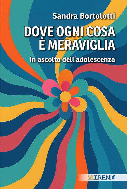 Dove Ogni Cosa E Meraviglia. In Ascolto Dell'adolescenza Sandra Bortolotti Vit