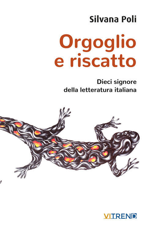 Orgoglio E Riscatto. Dieci Signore Della Letteratura Italiana Silvana Poli Vit