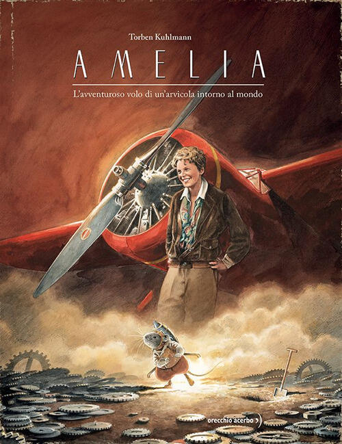Amelia. L'avventuroso Volo Di Un’Arvicola Intorno Al Mondo Torben Kuhlmann Ore