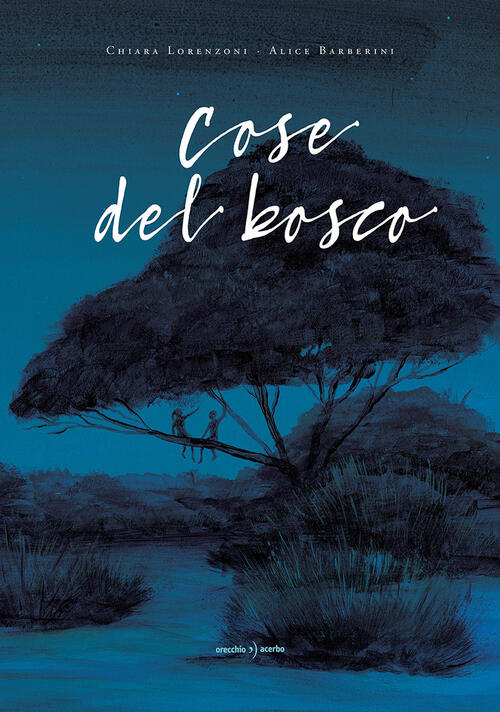 Cose Del Bosco Chiara Lorenzoni Orecchio Acerbo 2026