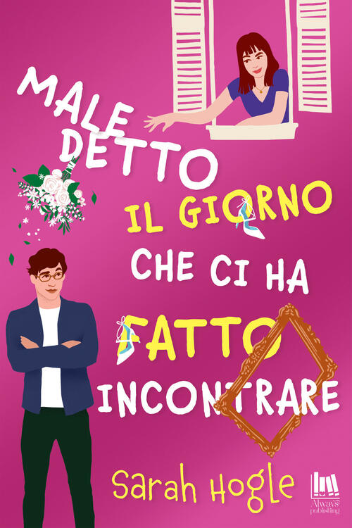 Maledetto Il Giorno Che Ci Ha Fatto Incontrare Sarah Hogle Always Publishing 2