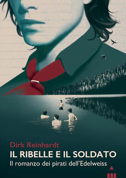 Il Ribelle E Il Soldato. Il Romanzo Dei Pirati Dell'edelweiss Dirk Reinhardt L