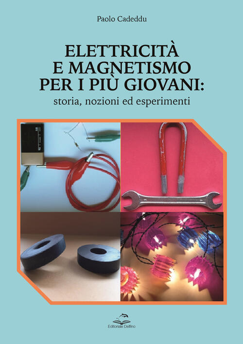 Elettricita E Magnetismo Per I Piu Giovani. Storia Nozioni Ed Esperimenti Paol