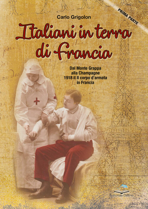 Italiani In Terra Di Francia. 1918 Il Ii Corpo D’Armata In Francia. Vol. 1: Da
