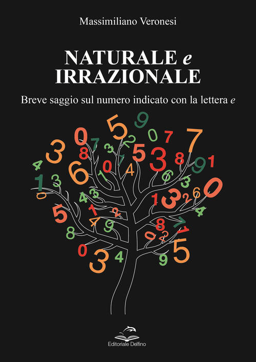 Naturale E Irrazionale. Breve Saggio Sul Numero Indicato Con La Lettera E Mass