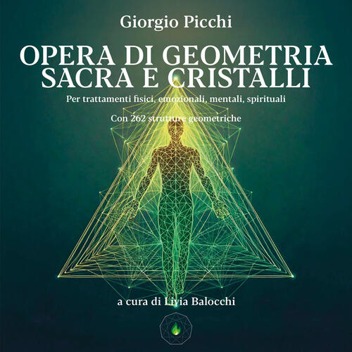 Opera Di Geometria Sacra E Cristalli. Per Trattamenti Fisici, Emozionali, Ment
