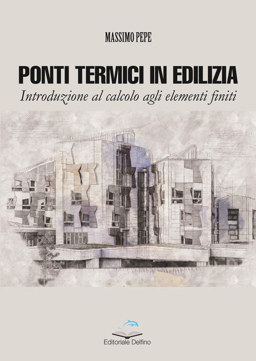 Ponti Termici In Edilizia. Introduzione Al Calcolo Agli Elementi Finiti Pepe M