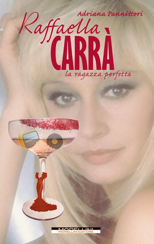 Raffaella Carra. La Ragazza Perfetta Adriana Pannitteri Morellini 2023