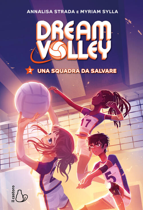 Una Squadra Da Salvare. Dream Volley. Vol. 2 Annalisa Strada Il Castoro 2024
