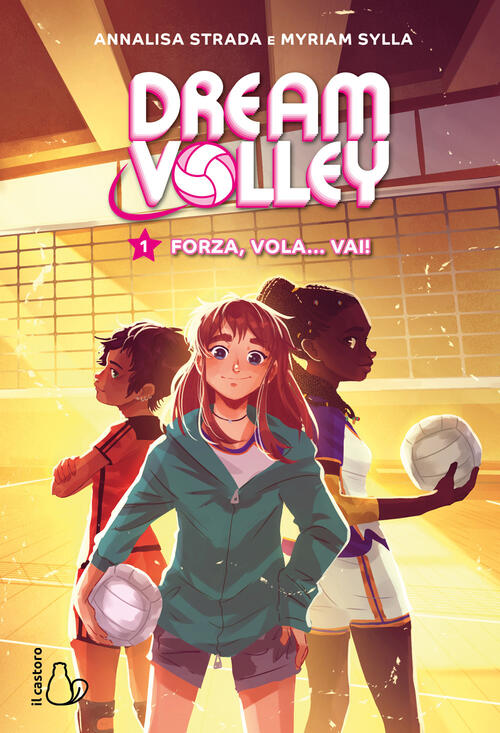 Forza, Vola... Vai! Dream Volley. Vol. 1 Annalisa Strada Il Castoro 2024