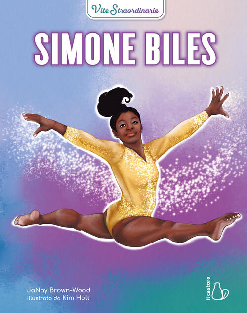 Simone Biles. Vite Straordinarie Janay Brown-Wood Il Castoro 2024