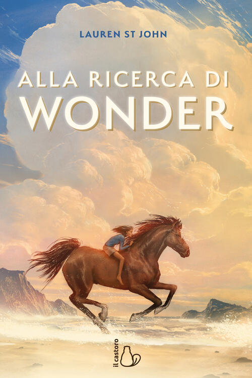 Alla Ricerca Di Wonder. Il Cavallo Dei Sogni Lauren St. John Il Castoro 2025