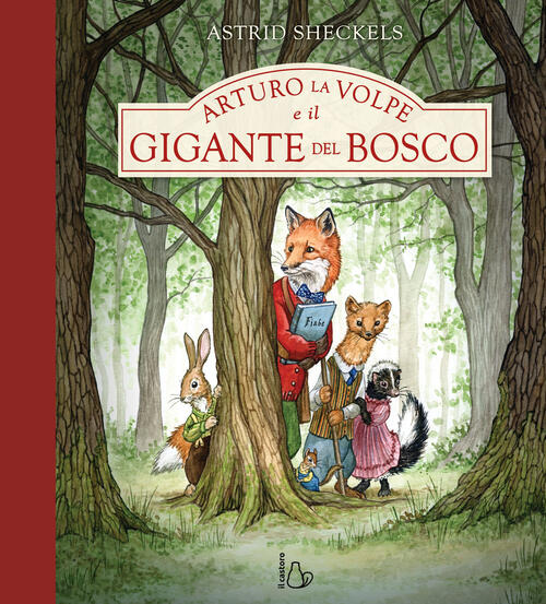 Arturo La Volpe E Il Gigante Del Bosco Astrid Sheckels Il Castoro 2025