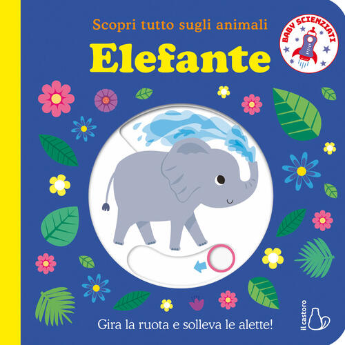 Elefante. Scopri Tutto Sugli Animali. Baby Scienziati Il Castoro 2026