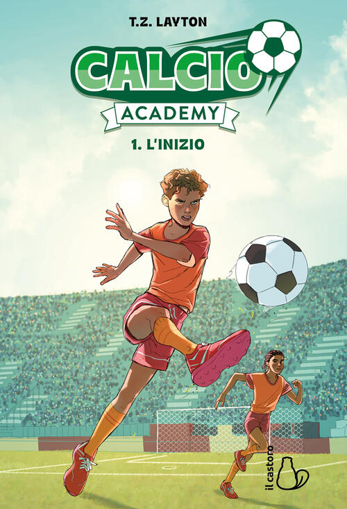 L'inizio. Calcio Academy. Vol. 1 T. Z. Layton Il Castoro 2026