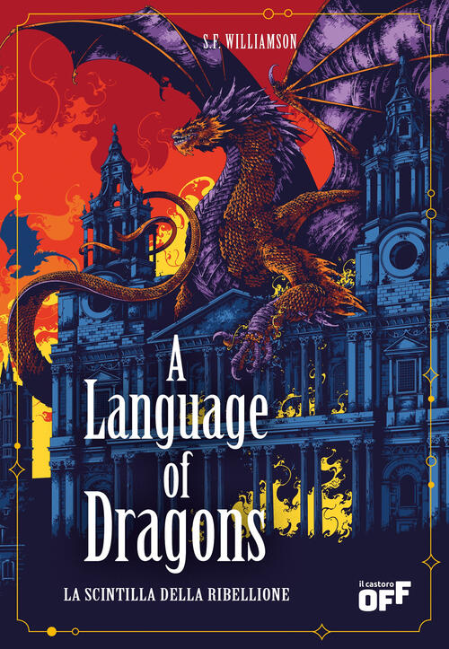 A Language Of Dragons. La Scintilla Della Ribellione S. F. Williamson Il Casto