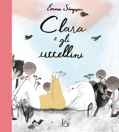 Clara E Gli Uccellini Emma Christina Simpson Il Castoro 2026