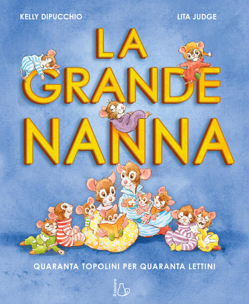 La Grande Nanna. Quaranta Topolini Per Quaranta Lettini Kelly Dipucchio Il Cas