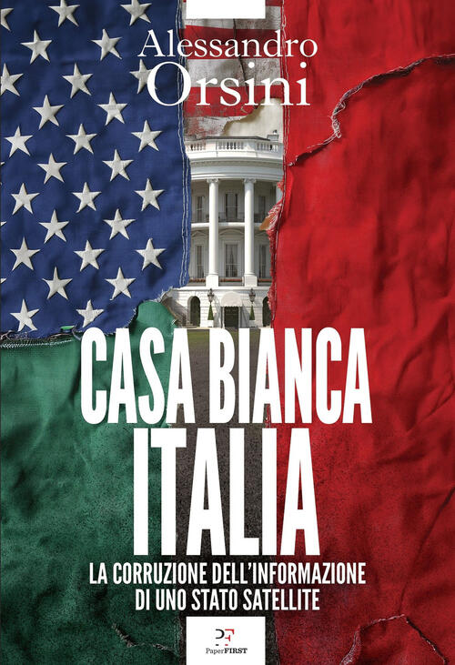 Casa Bianca-Italia. La Corruzione Dell'informazione Di Uno Stato Satellite Ale