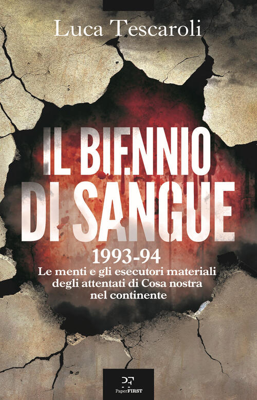 Il Biennio Di Sangue. 1993-94. Le Menti E Gli Esecutori Materiali Degli Attent