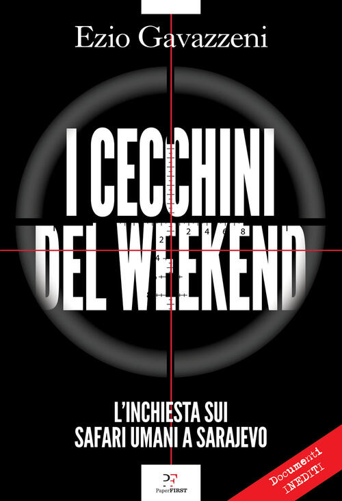 I Cecchini Del Weekend. L'inchiesta Sui Safari Umani A Sarajevo Ezio Gavazzeni