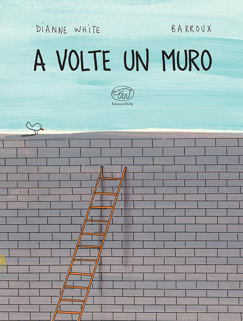 A Volte Un Muro Dianne White Edizioni Clichy 2023