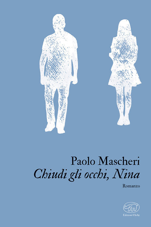 Chiudi Gli Occhi, Nina Paolo Mascheri Edizioni Clichy 2024