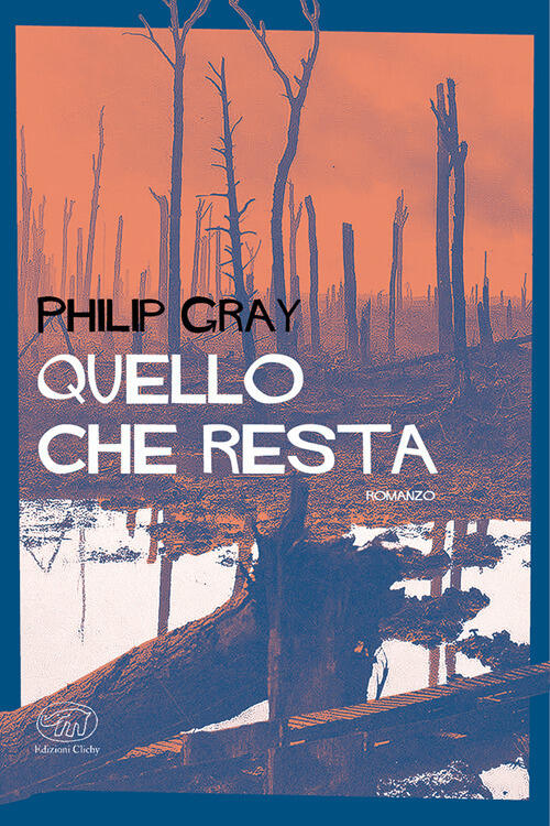 Quello Che Resta Philip Gray Edizioni Clichy 2024