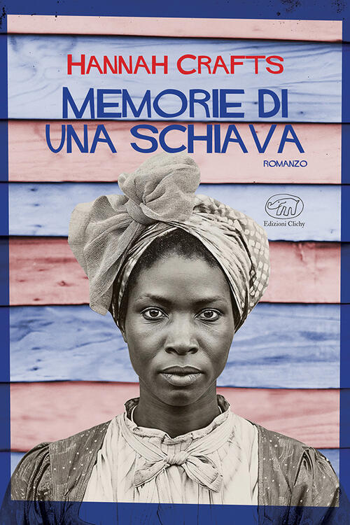 Memorie Di Una Schiava Hannah Crafts Edizioni Clichy 2025
