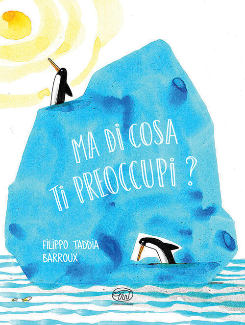 Ma Di Cosa Ti Preoccupi? Ediz. A Colori Filippo Taddia Edizioni Clichy 2025