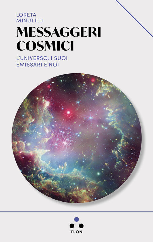 Messaggeri Cosmici. L'universo, I Suoi Emissari E Noi Loreta Minutilli Tlon 20