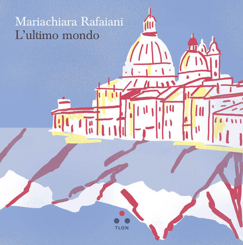 L'ultimo Mondo Mariachiara Rafaiani Tlon 2025