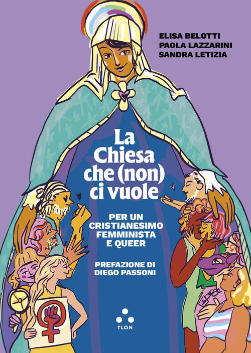 La Chiesa Che (Non) Ci Vuole. Per Un Cristianesimo Femminista E Queer Elisa Be
