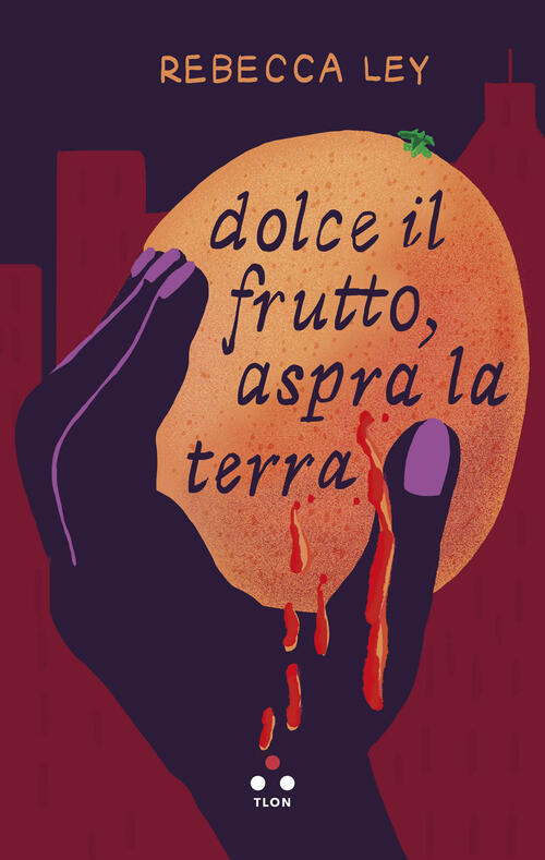 Dolce Il Frutto, Aspra La Terra Rebecca Ley Tlon 2025