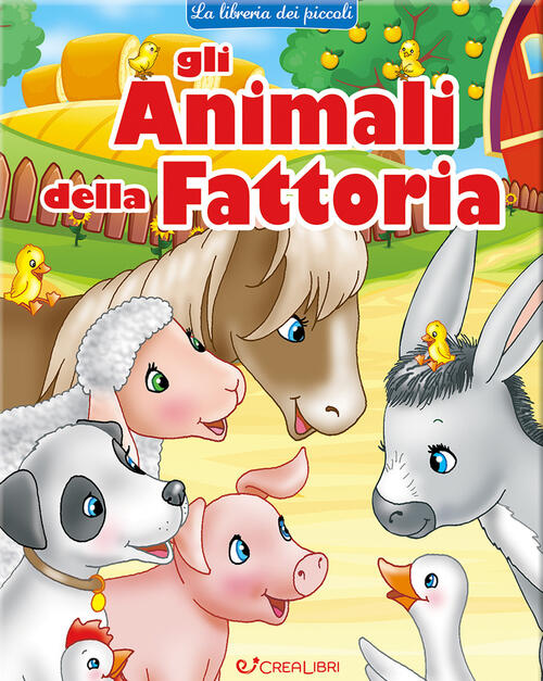 Gli Animali Della Fattoria. La Libreria Dei Piccoli Lorella Flamini Crealibri