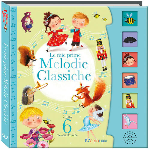 Le Mie Prime Melodie Classiche. Schiaccia E Ascolta Crealibri 2026