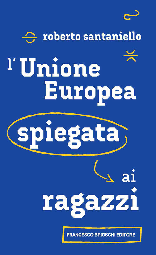 L'unione Europea Spiegata Ai Ragazzi Roberto Santaniello Brioschi 2024