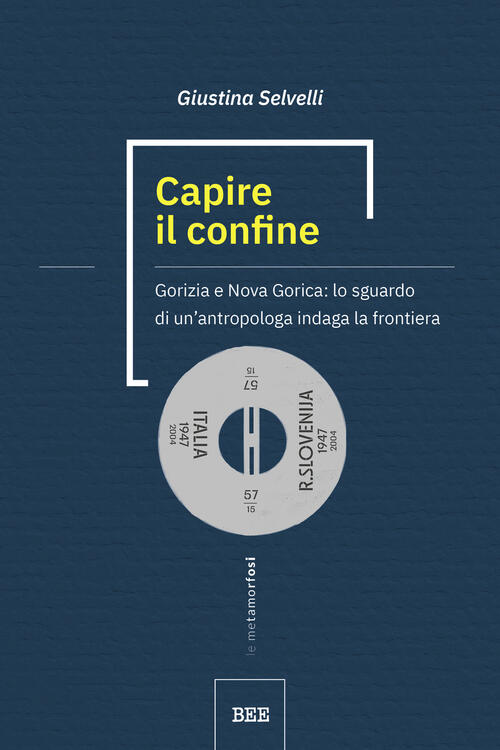 Capire Il Confine. Gorizia E Nova Gorica: Lo Sguardo Di Un’Antropologa Indaga